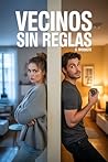 Book cover for Vecinos sin Reglas: Una comedia romántica de vecinos, tensión y atracción sin límites (Spanish Edition)