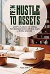 From Hustle to Assets: A Simple Playbook for Turning Your Business Income Into Real Estate & Rental Cashflow