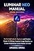 Luminar Neo Manual (2026 Edition): The No-Fluff Guide for Beginners and Creators — Master AI Editing, Improve Image Quality and Create Professional-Level Photos with Ease