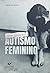 Autismo Feminino: Dores Invisíveis: O Guia Definitivo sobre o Espectro Autista em Mulheres — Diagnóstico Tardio, Masking, Autoconhecimento e Empoderamento Feminino (Portuguese Edition)