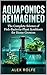 Aquaponics Reimagined: The Complete Science of Fish–Bacteria–Plant Symbiosis for Home Growers (The Plant Science Master Series)