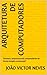 Arquitetura de computadores : Domine a arquitetura de computadores de forma simples e avançada” (Portuguese Edition)
