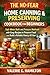 THE NO-FEAR HOME CANNING & PRESERVING COOKBOOK FOR BEGINNERS : Safe Water Bath and Pressure Methods with Easy Recipes to Preserve Food and Build a Reliable Pantry All Year