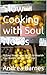 Slow Cooking with Soul Notes: 50 Easy Slow Cooker Meals to Nourish Your Body and Feed Your Soul