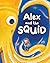 Alex and the Squid by Meghan Wilson Duff