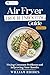 Air Fryer Troubleshooting Guide: Fixing Common Problems and Improving Your Results (Air Fryer Mastery Book 2)