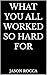 What You All Worked So Hard For