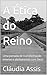 A Ética do Reino: Uma jornada de transformação interior e alinhamento com Deus (Portuguese Edition)