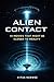 Alien Contact: 10 Movies That Might Be Closer to Reality Than You Think: Science, Possibilities and the Real Questions Behind Alien Encounters