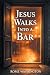 Jesus Walks Into a Bar: An ...