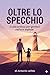 Oltre lo specchio (Italian Edition)
