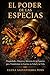 El Poder de las especias: Propiedades, Historia y Secretos de 30 Especias para Transformar tu Cocina, tu Salud y tu Vida (Spanish Edition)