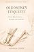 OLD MONEY ETIQUETTE: Private Rules for Grace, Restraint, and Social Ease (Quiet Luxury Table Series Book 4)