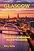 GLASGOW: VIAGGIO TRA LE MERAVIGLIE DELLA CITTÀ SCOZZESE (Italian Edition)