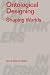 Ontological Designing: Shap...