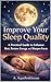 IMPROVE YOUR SLEEP QUALITY: A Practical Guide to Enhance Rest, Restore Energy, and Sharpen Focus