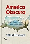America Obscura: An Explorer's Guide to the Hidden Wonders of the United States