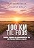 100 km til fods: Sådan træner og gennemfører du din første 100 km-march (Danish Edition)