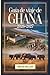 Guía de Viaje de Ghana 2026–2027: Explorando Accra, el Castillo de Cape Coast, el Castillo de Elmina, el Parque Nacional de Kakum, el patrimonio ... Volta y las playas de Ada (Spanish Edition)