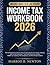 INCOME TAX WORKBOOK 2026: The Comprehensive Step-by-Step Filing Guide for Individuals, Families, and the Self-Employed — Covering Deductions, Credits, IRS Compliance, and Refund Optimization