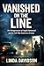 Vanished on the Line : The Disappearance of Angela Hammond and the Call That Ended in a Scream (The Vanished Series Book 3)