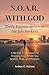 S.O.A.R. WITH GOD: Daily Encouragement for Job Seekers: A 30-Day Devotional for Trusting God While You Search, Wait, and Prepare