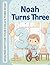 Noah Turns Three: An Amazing Birthday Storybook for Toddlers - A Cute keepsake Picture book Celebrating Baby's Third Birthday