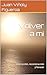 Volver a mi : Destrucción, reconstrucción y renacer (Spanish Edition)