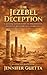 The Jezebel Deception: A biblical exploration of discernment, influence and spiritual awareness.