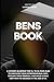 Ben’s Book: A Father’s 26-Step Blueprint for Moving from Rock Bottom to an Extraordinary Life