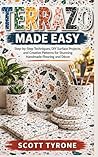 TERRAZO MADE EASY: Step-by-Step Techniques, DIY Surface Projects, and Creative Patterns for Stunning Handmade Flooring and Décor