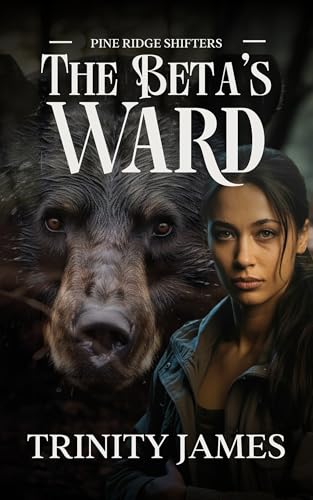 The Beta’s Ward: A Steamy Paranormal Shifter Romance (Pine Ridge Shifters Book 2)