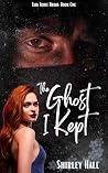 The Ghost I Kept by Shirley  Hall
