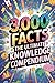 3,000 FACTS: THE ULTIMATE KNOWLEDGE COMPENDIUM