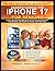 Understanding the iphone 17 for Seniors: A Clear Step-by-step Manual to Set Up, Navigate Features, Transfer Data, Handle Everyday Tasks with Ease