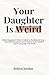 Your Daughter is Weird: What Happened When I Talked to My Baby All Day — and How Everyday Conversations Help Toddlers Learn Language and Think