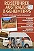 Reiseführer Australien & Geheimtipps: Der Roadtrip-Planer für Camper & Auto: Ostküste, Outback & Südküste + Routen & Insider-Tipps für Individualreisende (German Edition)