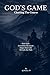 God's Game- Charting The Course: - How God - Assembles the Team, Aligns Your Life, Reveals the Path (The God's Game Series - Life Support)