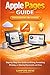 Apple Pages Guide for Beginners and Seniors: Step-by-Step User Guide to Writing, Formatting, Printing, and Sharing Documents with Ease