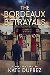 The Bordeaux Betrayals: A WW2 Spy Thriller Based on True Events in Nazi-occupied Bordeaux Book 2