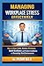 Managing Workplace Stress Effectively: How to Stay Calm, Reduce Pressure, Build Resilience, and Perform Confidently in Demanding Work Environments