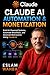 Claude AI Automation & Monetization: Build AI-Powered Systems, Automate Workflows, and Generate Real Income Using Claude AI (Claude AI Mastery Series: Build, Automate, and Scale Intelligent Systems)