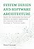 System Design and Software Architecture: Master the Frameworks Necessary to Architect AI-Native Applications and Transition from Senior Developer to Technical Leader