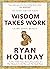 Wisdom Takes Work: Learn. Apply. Repeat.