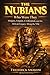 THE NUBIANS: Who Were They? Origins, Empire, Civilization, and the African Legacy Along the Nile (Africa Truth Series)