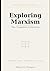 Exploring Marxism: The Complete Collection: A Comprehensive Guide to Marxist Theory, History, and Ideas