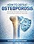 How to Defeat Osteoporosis: Building Stronger Bones and Preventing Fractures Naturally