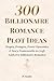 300 Billionaire Romance Plo...