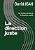 La direction juste: Un chemin à la fois et la deuxième moitié (French Edition)