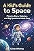 A Kid’s Guide to Space: Planets, Stars, Galaxies, and Big Questions Made Easy